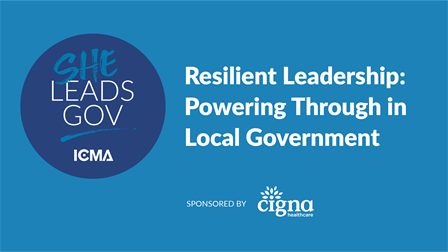 SheLeadsGov Virtual Forum | Resilient Leadership: Powering Through in Local Government