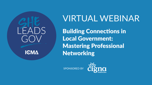 SheLeadsGov Webinar: Building Connections in Local Government: Mastering Professional Networking